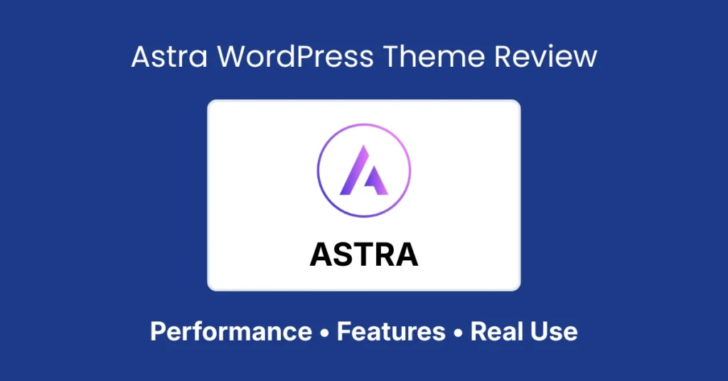 Astra WordPress Theme Review Performance, Features & Real Use