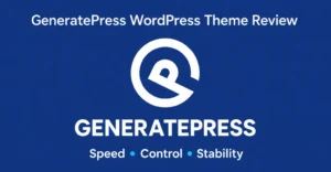 GeneratePress WordPress Theme Review Speed, Control & Stability