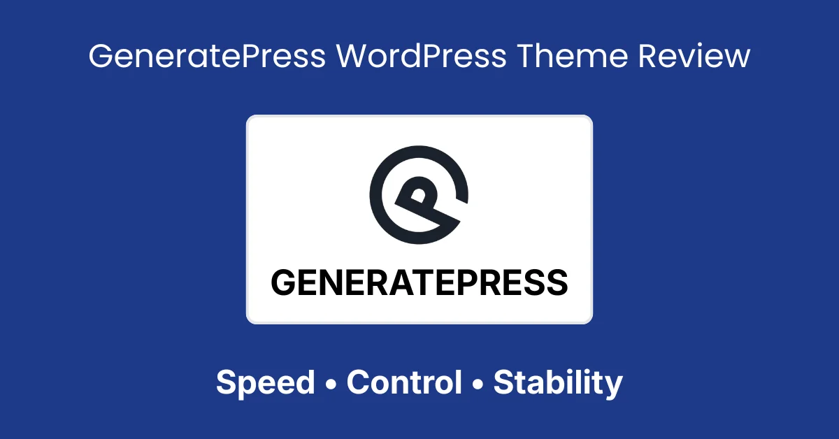 GeneratePress WordPress Theme Review Speed, Control & Stability