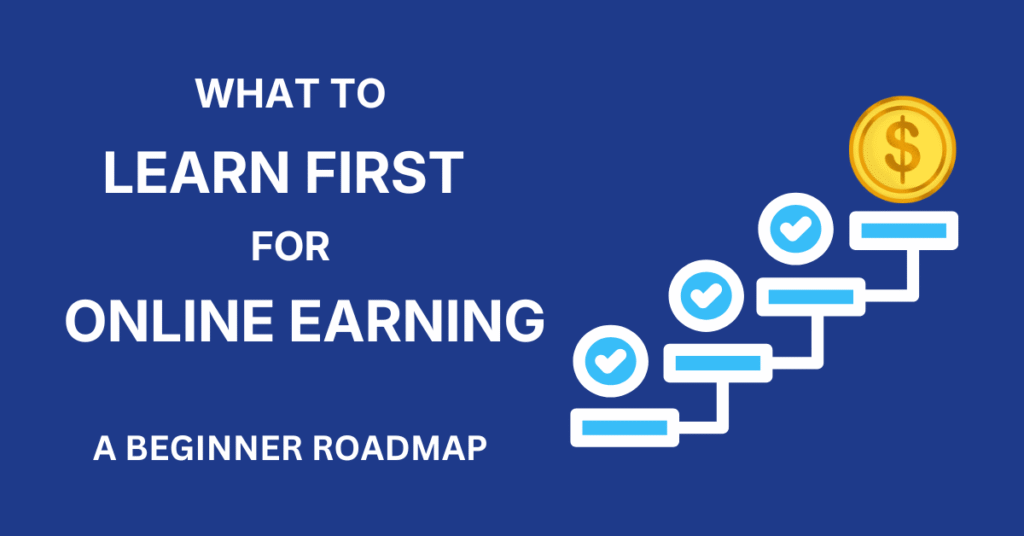 What to Learn First for Online Earning A Practical Beginner Roadmap