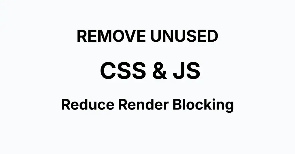 Removing unused CSS and JavaScript to improve website performance